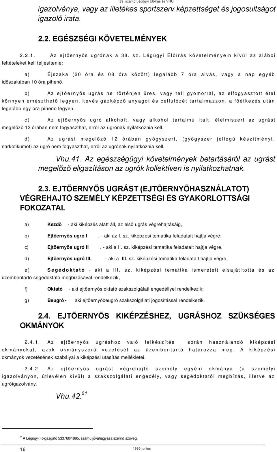 ) Az jtõrnyõs ugrás n történjn ürs, vgy tli gyomorrl, z lfogysztott étl könnyn mészthtõ lgyn, kvés gázképzõ nygot és llulózét trtlmzzon, fõétkzés után lglá gy ór pihnõ lgyn.