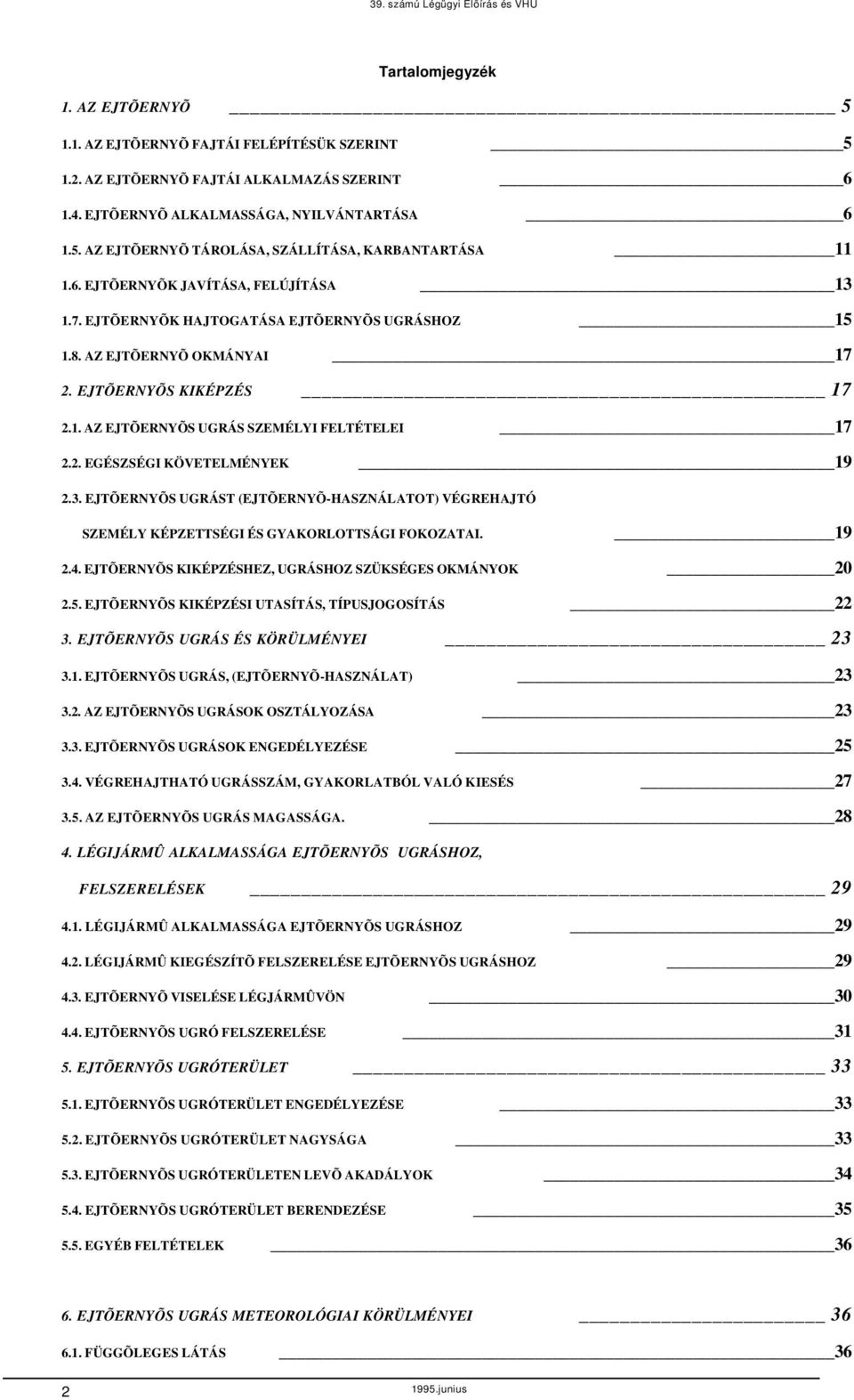 3. EJTÕERNYÕS UGRÁST (EJTÕERNYÕHASZNÁLATOT) VÉGREHAJTÓ SZEMÉLY KÉPZETTSÉGI ÉS GYAKORLOTTSÁGI FOKOZATAI. 19 2.4. EJTÕERNYÕS KIKÉPZÉSHEZ, UGRÁSHOZ SZÜKSÉGES OKMÁNYOK 20 2.5.