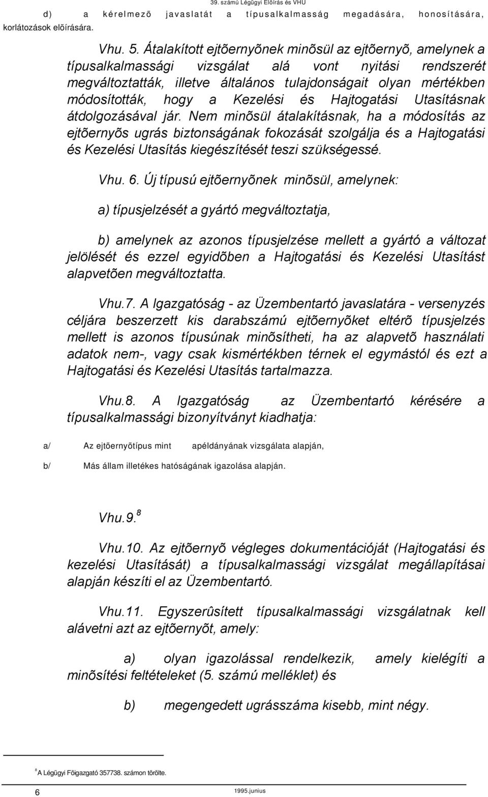 átolgozásávl jár. Nm minõsül átlkításnk, h móosítás z jtõrnyõs ugrás iztonságánk fokozását szolgálj és Hjtogtási és Kzlési Utsítás kigészítését tszi szükségssé. Vhu. 6.