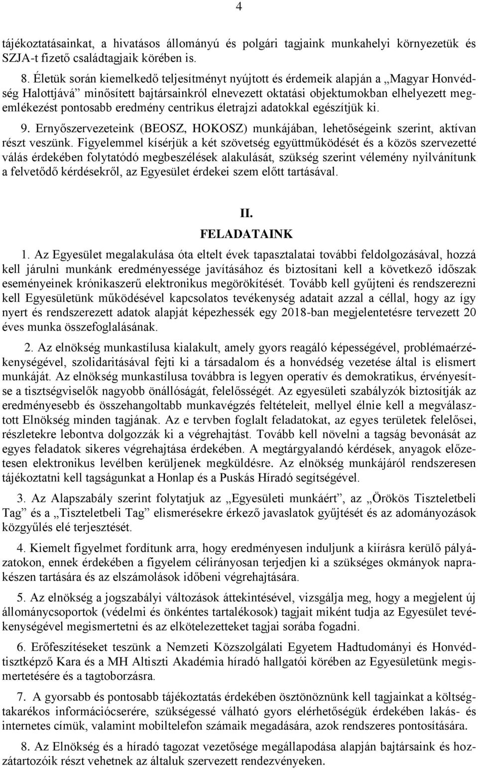 eredmény centrikus életrajzi adatokkal egészítjük ki. 9. Ernyőszervezeteink (BEOSZ, HOKOSZ) munkájában, lehetőségeink szerint, aktívan részt veszünk.