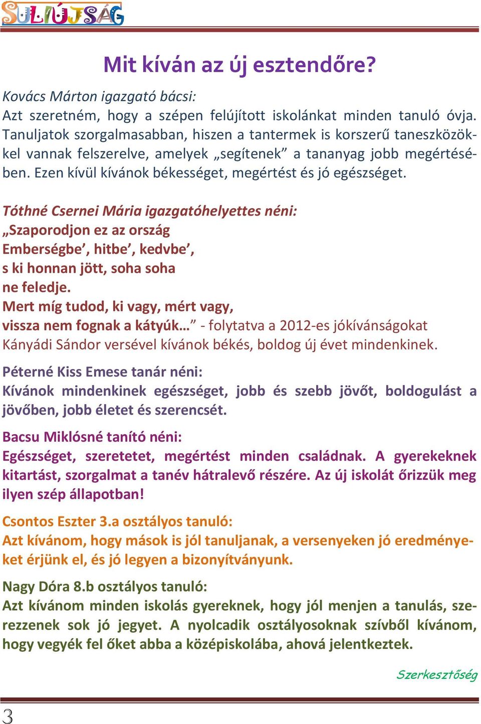 Tóthné Csernei Mária igazgatóhelyettes néni: Szaporodjon ez az ország Emberségbe, hitbe, kedvbe, s ki honnan jött, soha soha ne feledje.