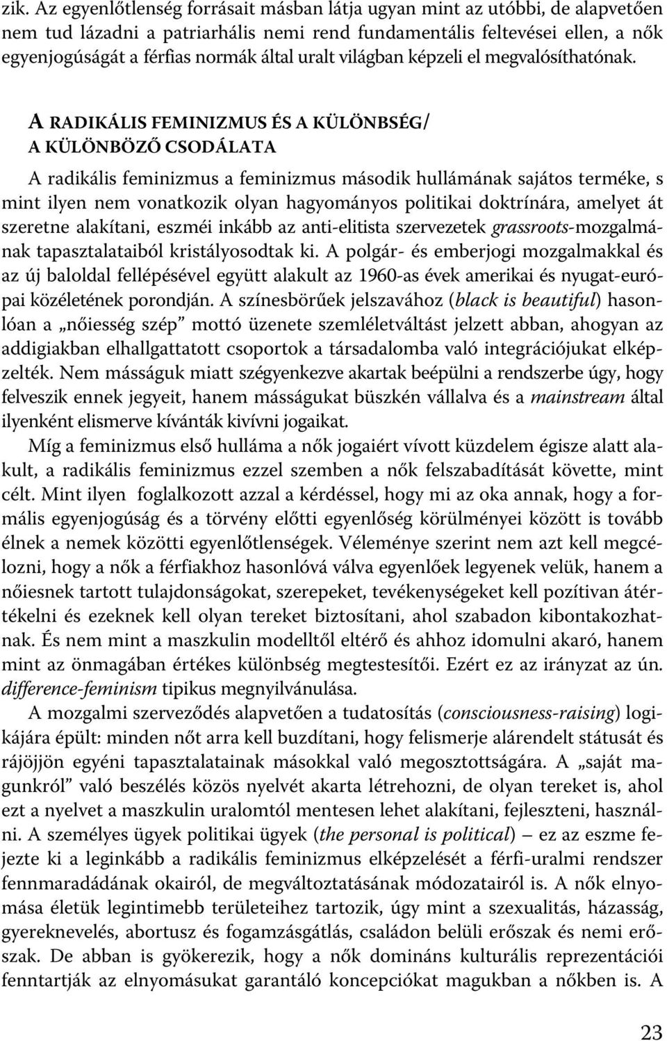 A RADIKÁLIS FEMINIZMUS ÉS A KÜLÖNBSÉG/ A KÜLÖNBÖZŐ CSODÁLATA A radikális feminizmus a feminizmus második hullámának sajátos terméke, s mint ilyen nem vonatkozik olyan hagyományos politikai