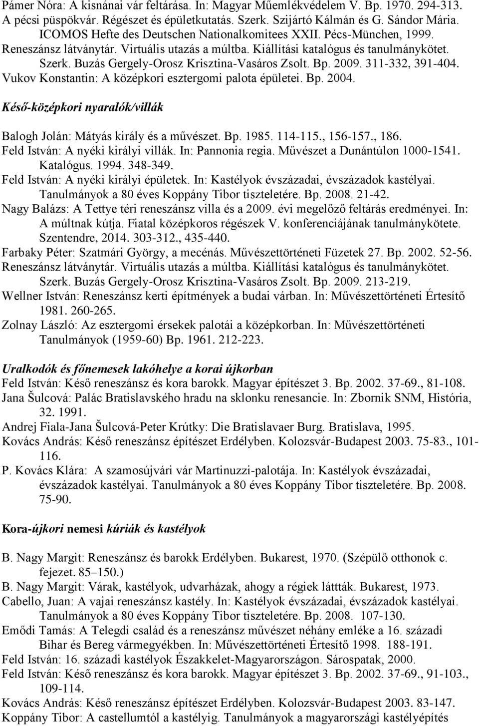 Buzás Gergely-Orosz Krisztina-Vasáros Zsolt. Bp. 2009. 311-332, 391-404. Vukov Konstantin: A középkori esztergomi palota épületei. Bp. 2004.