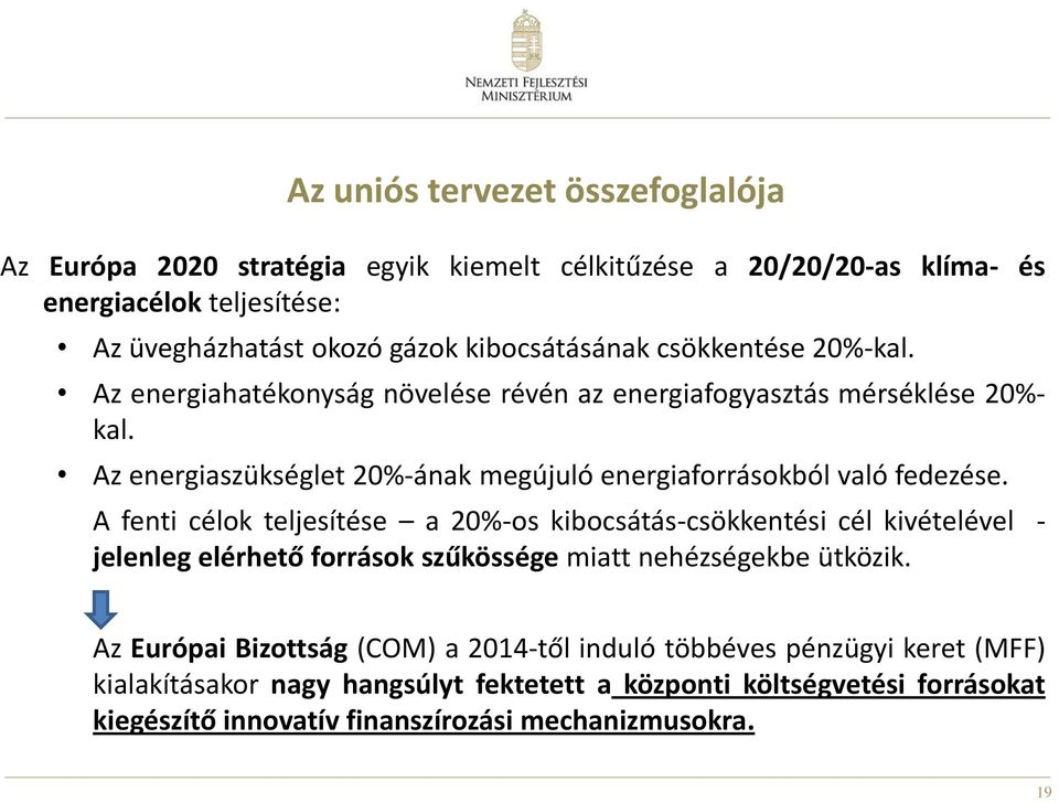 Az energiaszükséglet 20%-ának megújuló energiaforrásokból való fedezése.