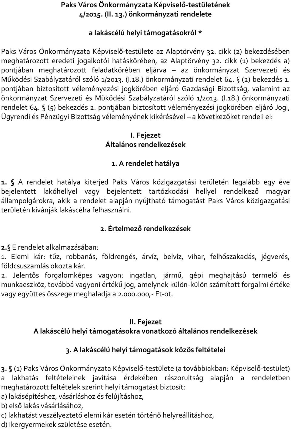 cikk (1) bekezdés a) pontjában meghatározott feladatkörében eljárva az önkormányzat Szervezeti és Működési Szabályzatáról szóló 1/2013. (I.18.) önkormányzati rendelet 64. (2) bekezdés 1.