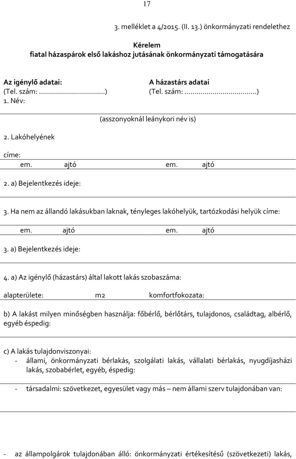 Ha nem az állandó lakásukban laknak, tényleges lakóhelyük, tartózkodási helyük címe: em. ajtó em. ajtó 3. a) Bejelentkezés ideje: 4.