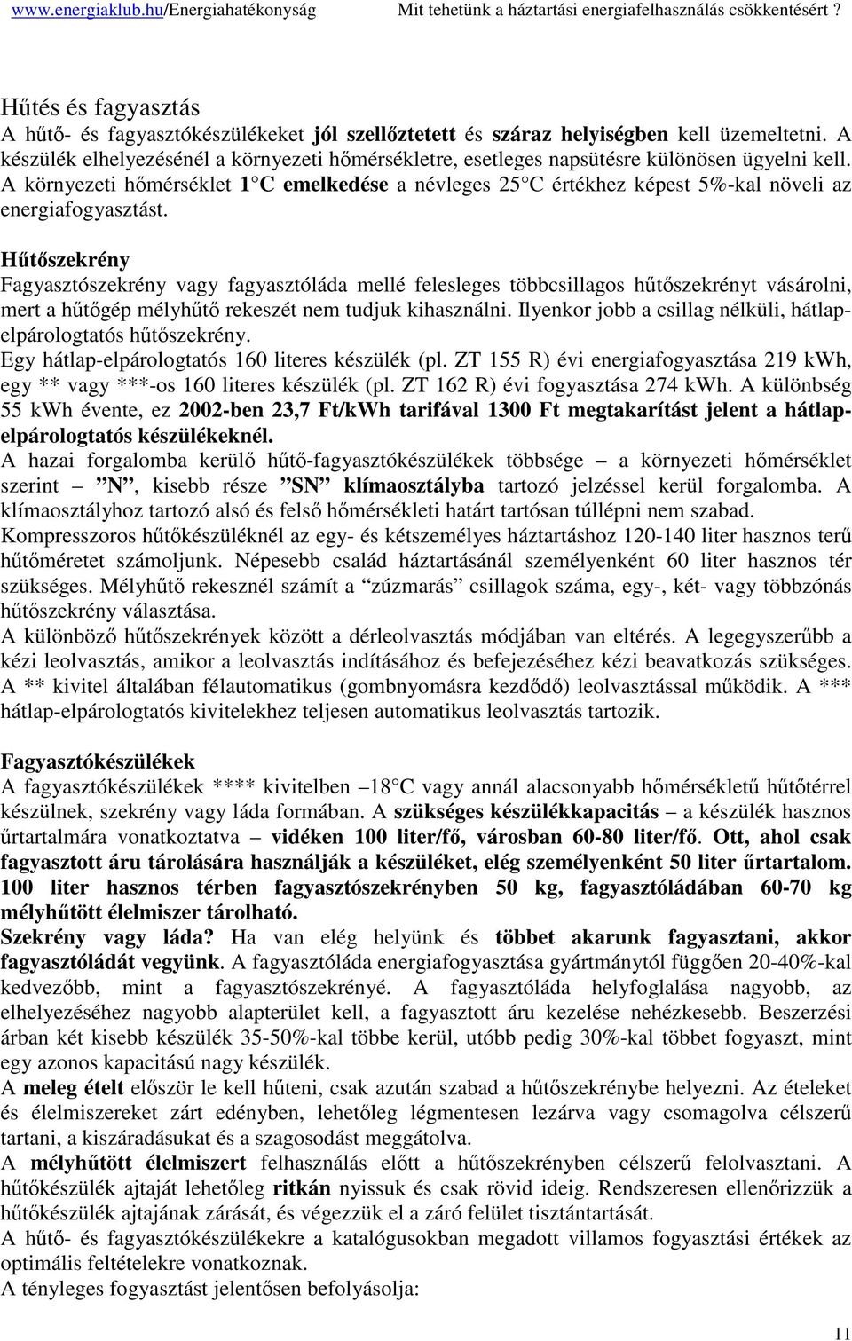 A környezeti hmérséklet 1 C emelkedése a névleges 25 C értékhez képest 5%-kal növeli az energiafogyasztást.