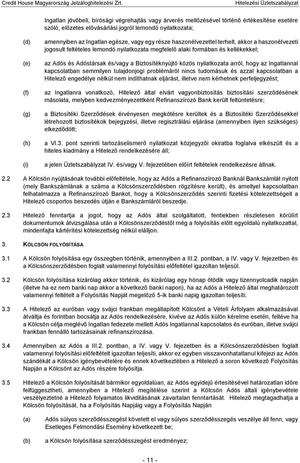 Biztosítéknyújtó közös nyilatkozata arról, hogy az Ingatlannal kapcsolatban semmilyen tulajdonjogi problémáról nincs tudomásuk és azzal kapcsolatban a Hitelező engedélye nélkül nem indíthatnak