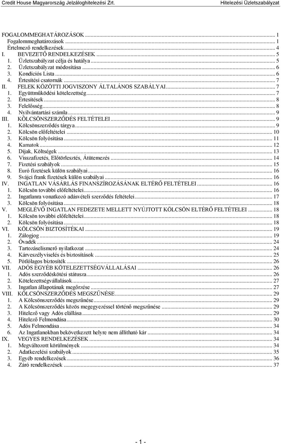 Nyilvántartási számla... 9 III. KÖLCSÖNSZERZŐDÉS FELTÉTELEI... 9 1. Kölcsönszerződés tárgya... 9 2. Kölcsön előfeltételei... 10 3. Kölcsön folyósítása... 11 4. Kamatok... 12 5. Díjak, Költségek... 13 6.