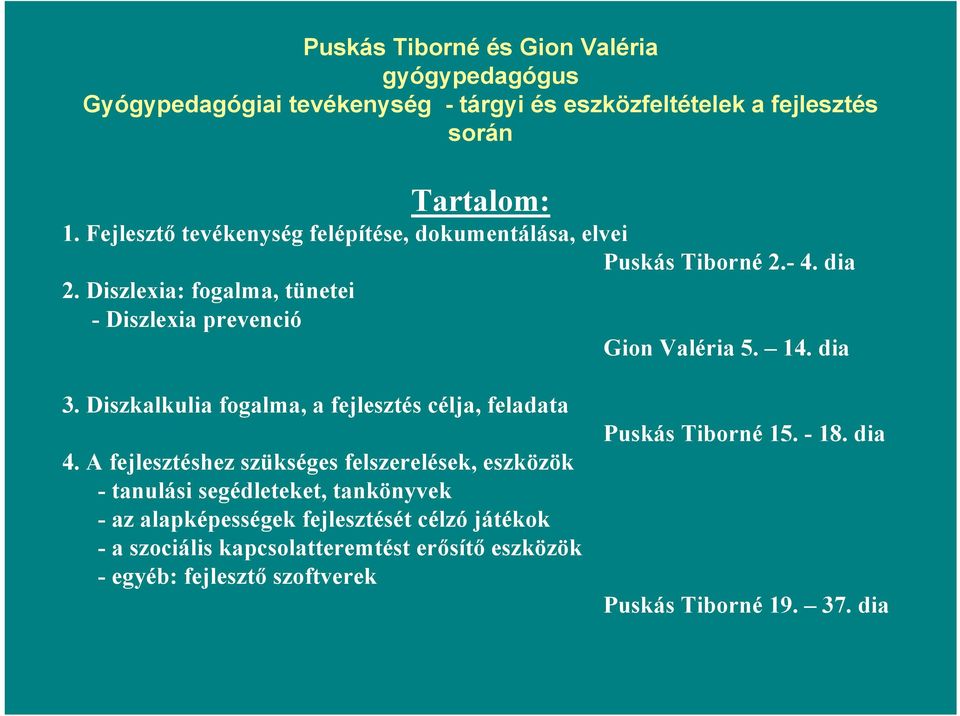 dia 3. Diszkalkulia fogalma, a fejlesztés célja, feladata 4.