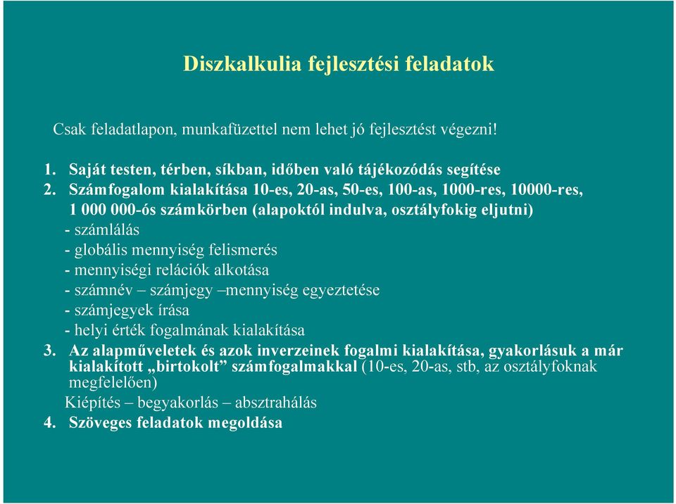 felismerés - mennyiségi relációk alkotása - számnév számjegy mennyiség egyeztetése - számjegyek írása - helyi érték fogalmának kialakítása 3.