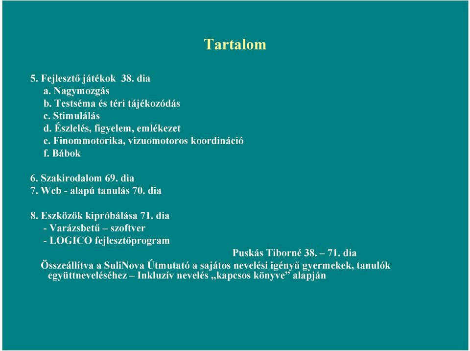 Web - alapú tanulás 70. dia 8. Eszközök kipróbálása 71.