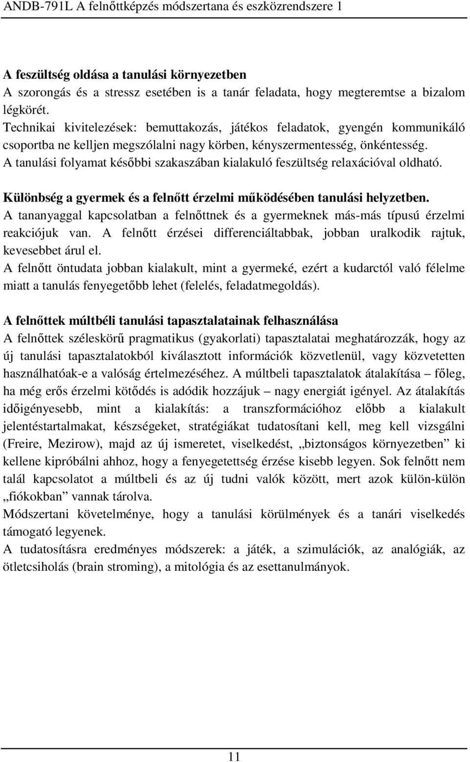 A tanulási folyamat későbbi szakaszában kialakuló feszültség relaxációval oldható. Különbség a gyermek és a felnőtt érzelmi működésében tanulási helyzetben.