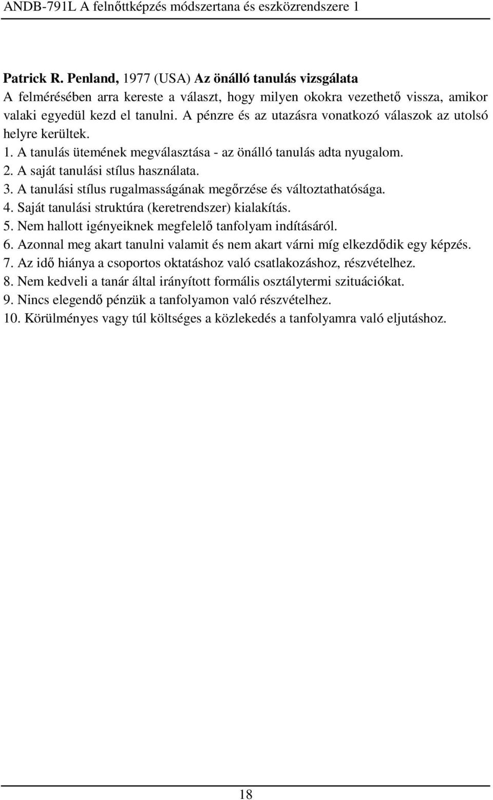 A tanulási stílus rugalmasságának megőrzése és változtathatósága. 4. Saját tanulási struktúra (keretrendszer) kialakítás. 5. Nem hallott igényeiknek megfelelő tanfolyam indításáról. 6.