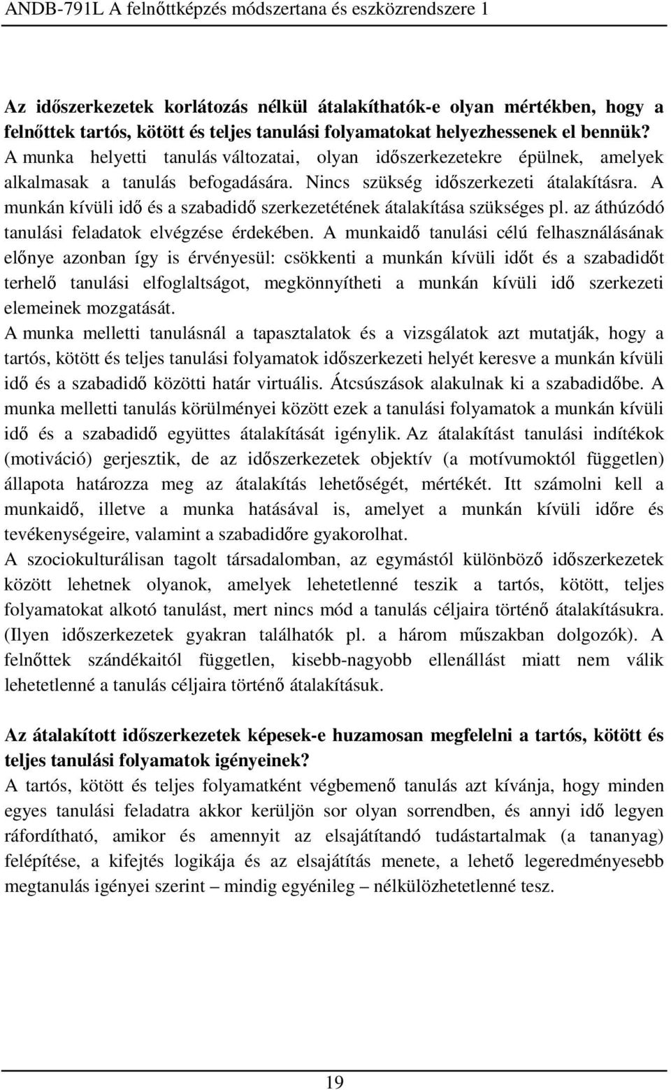 A munkán kívüli idő és a szabadidő szerkezetétének átalakítása szükséges pl. az áthúzódó tanulási feladatok elvégzése érdekében.