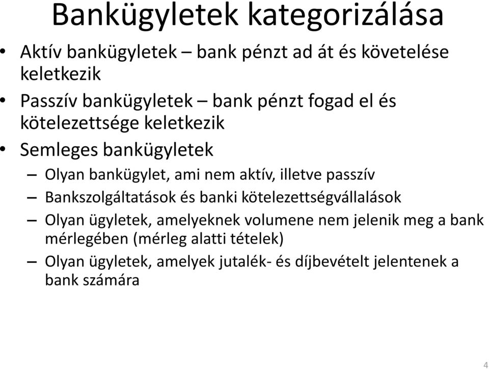 passzív Bankszolgáltatások és banki kötelezettségvállalások Olyan ügyletek, amelyeknek volumene nem jelenik meg