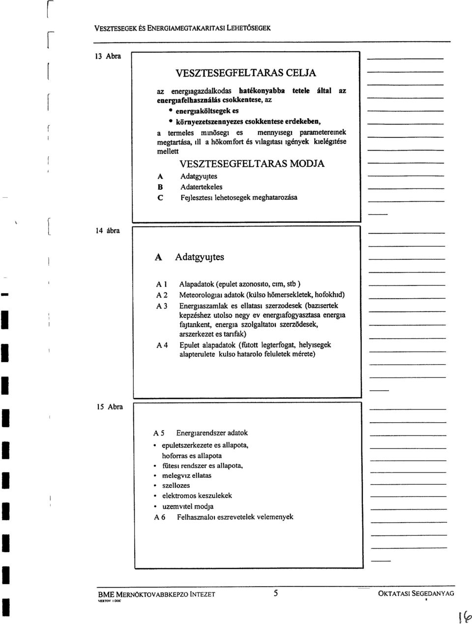 meghataroziisa - - - A Adatgyujtes A 1 Alapadatok (epulet azonoslto, am, stb ) A 2 Meteorologia~ adatok (kdlso hiimersekletek, hofokh~d) A 3 Energlaszamlak es ellatas1 szerzodesek (bausertek