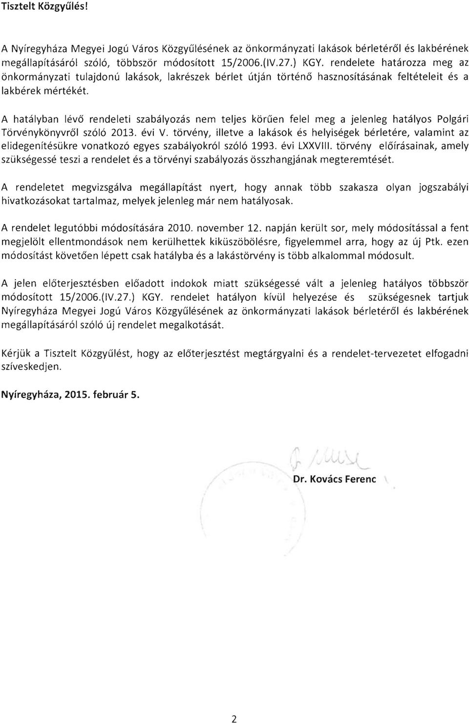 A hatalyban leva rendeleti szabalyozas nem teljes kbruen felel meg a jelenleg hatalyos Polgari Tbrvenykbnyvral szolo 2013. evi V.
