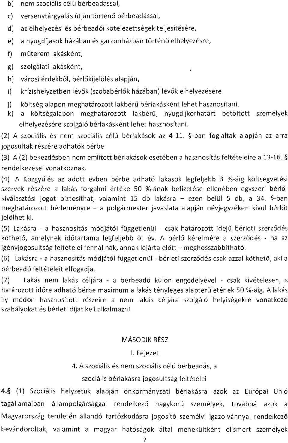 meghatarozott lakberu berlakaskent lehet hasznosftani, k) a koltsegalapon meghatarozott lakberu, nyugdfjkorhatart betoltott szemelyek elhelyezesere szolgal6 berlakaskent lehet hasznosftani.