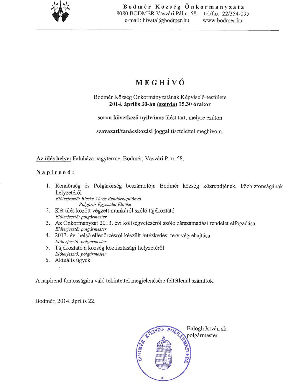 u. 58. Napirend: 1. Rendorseg es Polgarorseg beszamol6ja Bodmer kozseg kozrendjenek, kozbiztonsaganak helyzeterol E/6terjeszt6: Bicske Vciros Rendorkapitcinya Polgciror Egyesulet Elnoke 2. Ket i.