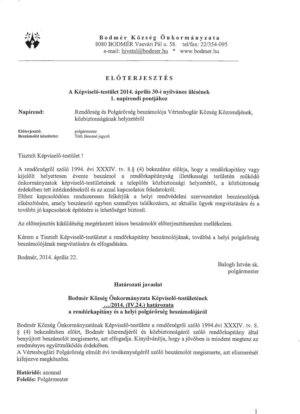 napirendi pontjahoz Napirend: EIOterjeszto: Beszamo16t keszitette: Rendorseg es Polgarorseg beszamol6ja V ertesboglar Kozseg Kozrendjenek, kozbiztonsaganak helyzeterol polgannester T6th Janosne