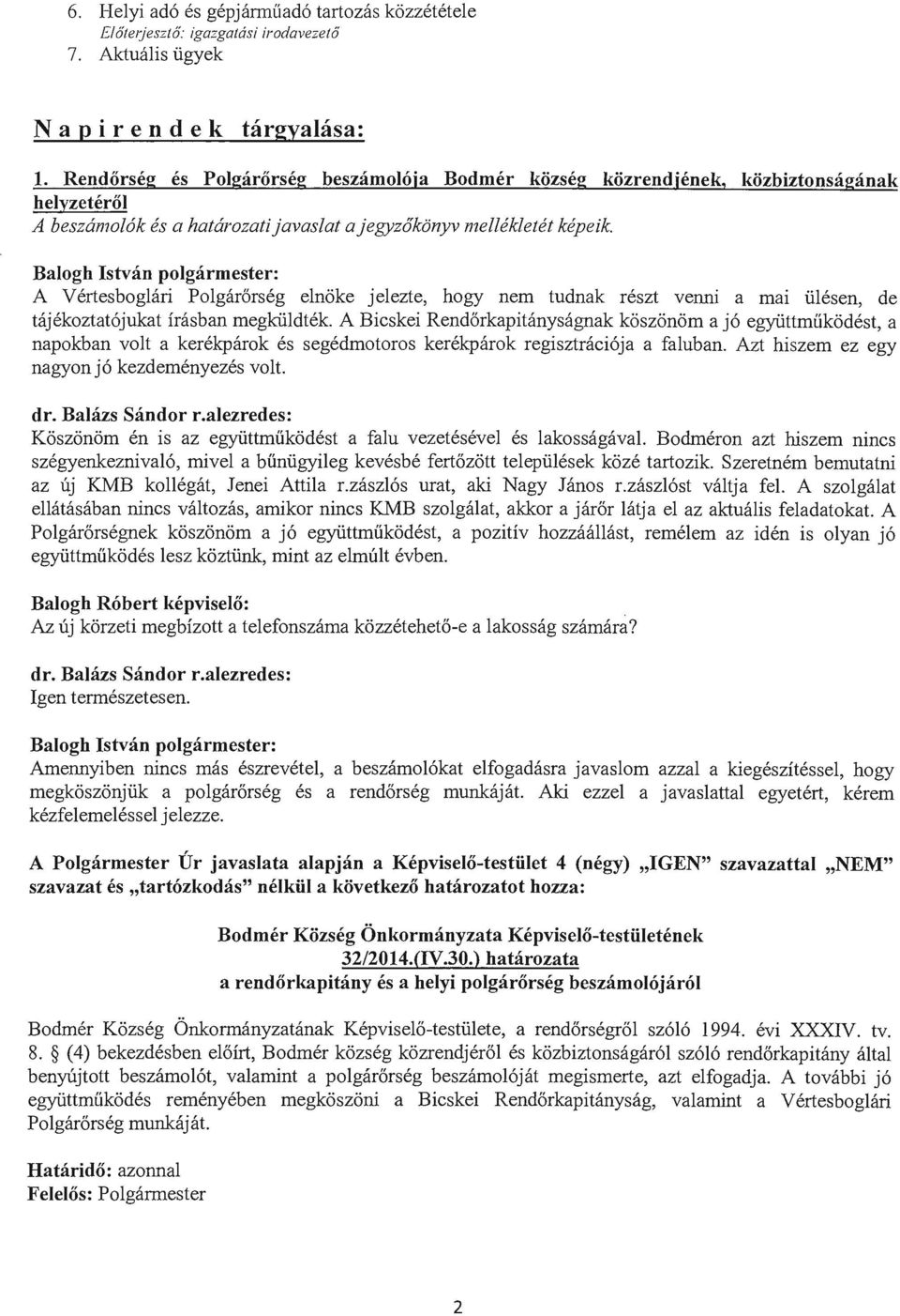 Balogh Istvan polgarmester: A V ertesboglari Polgarorseg elnoke jelezte, hogy nem tudnak reszt venni a mai iilesen, de tajekoztat6jukat irasban megkiildtek.