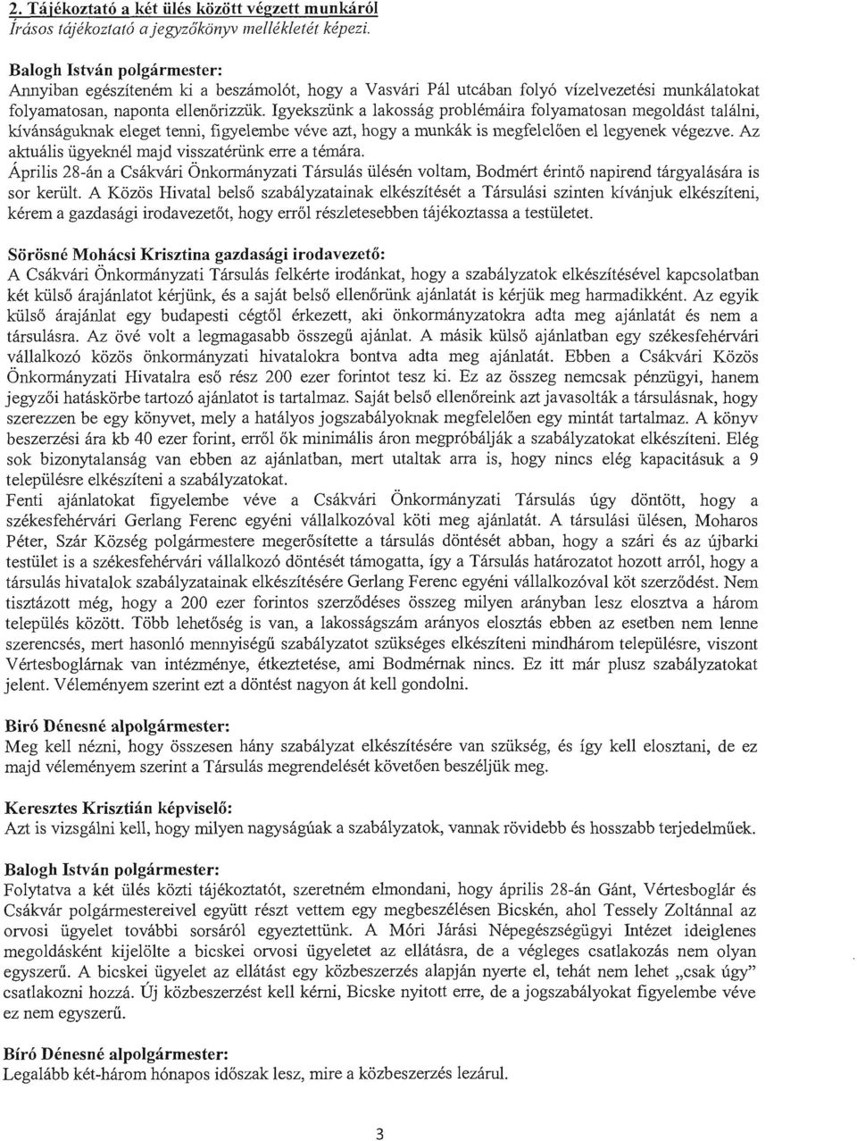 Igyeksziink a lakossag problemaira folyamatosan megoldast talalni, kivansaguknak eleget tenni, figyelembe veve azt, hogy a munkak is megfeleloen el legyenek vegezve.