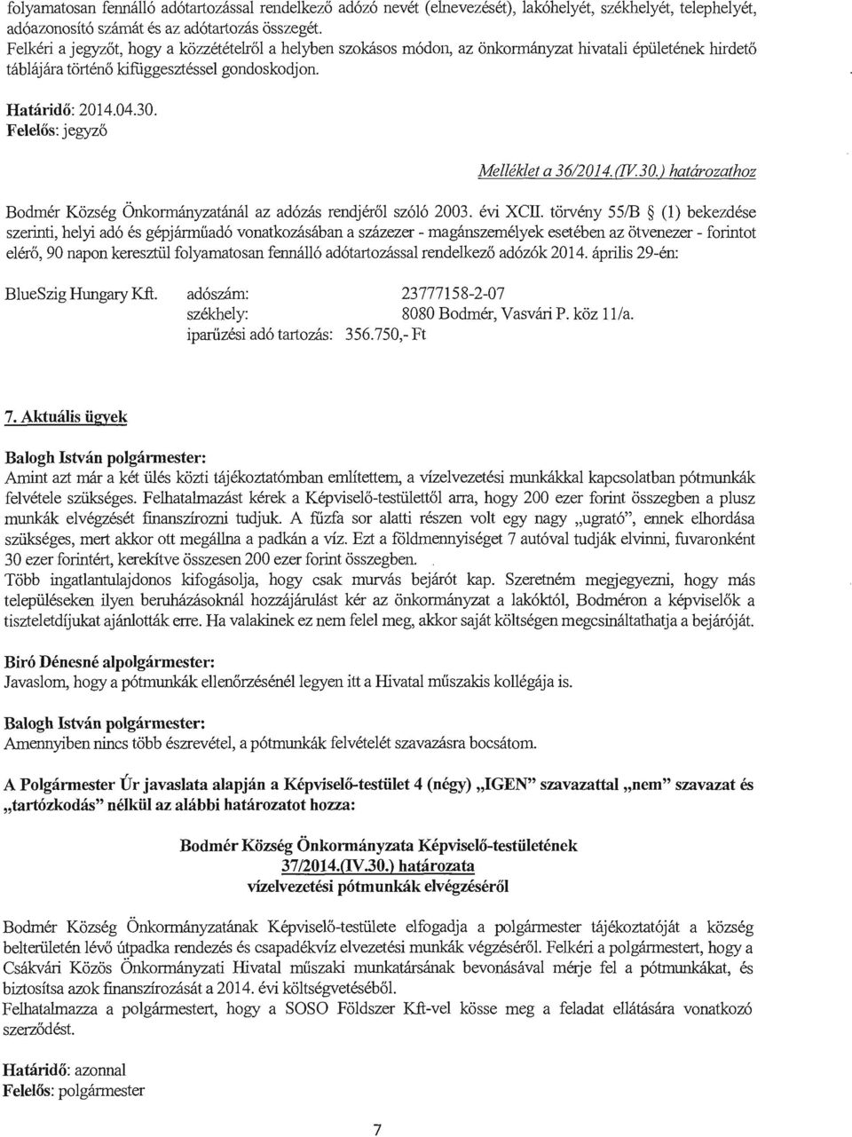 Felelos: jegyzo Melleklet a 36/2014.CIV.30.) hatarozathoz Bodmer Kozseg Onkormanyzatanai az ad6zas rendjerol sz616 2003. evi XCII.