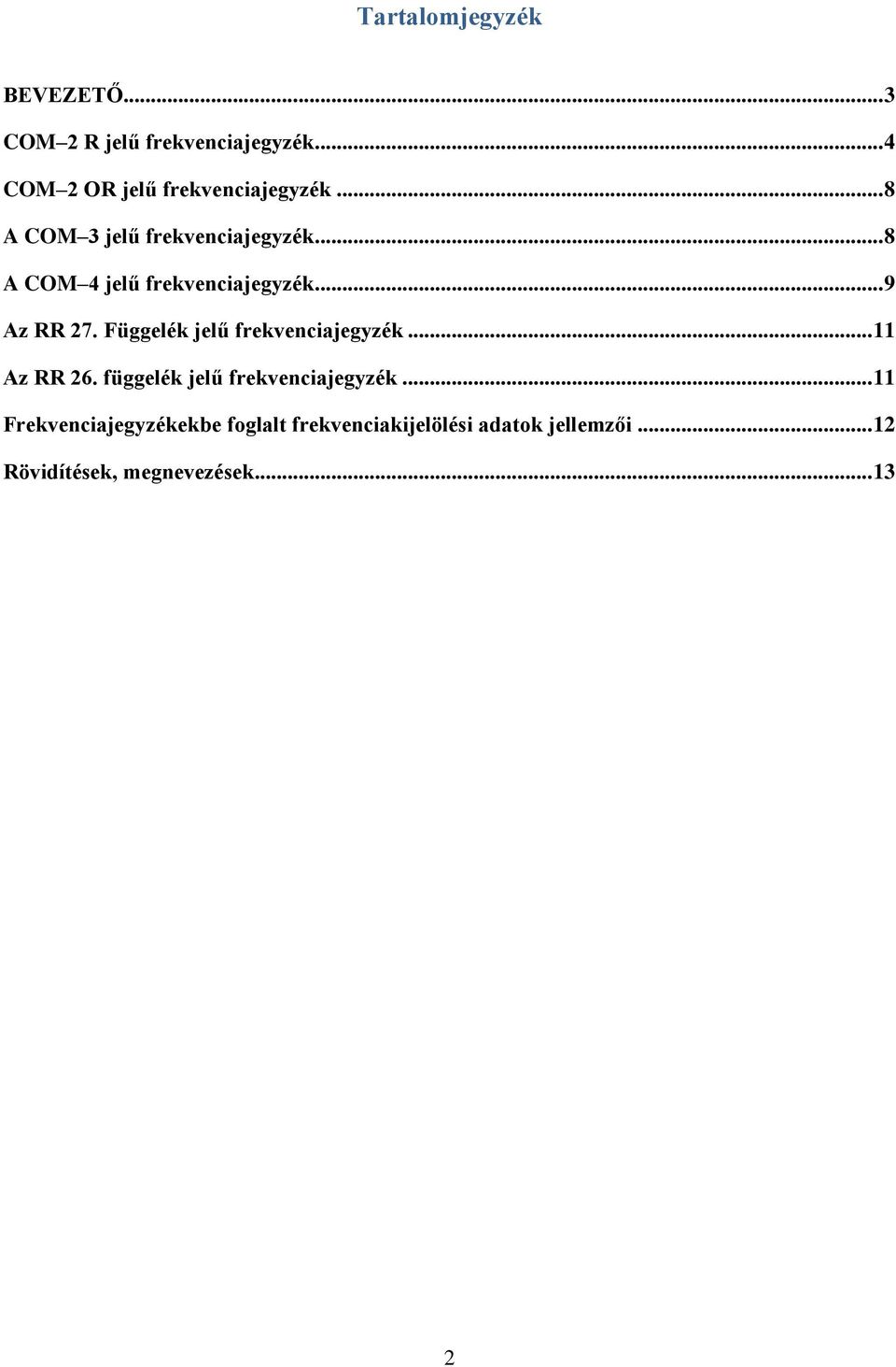 .. 8 A COM4 jelű frekvenciajegyzék... 9 Az RR 27. Függelék jelű frekvenciajegyzék.