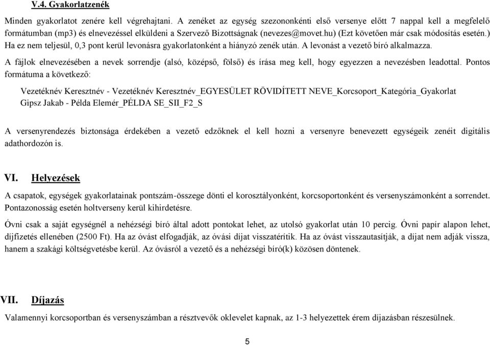 hu) (Ezt követően már csak módosítás esetén.) Ha ez nem teljesül, 0,3 pont kerül levonásra gyakorlatonként a hiányzó zenék után. A levonást a vezető bíró alkalmazza.