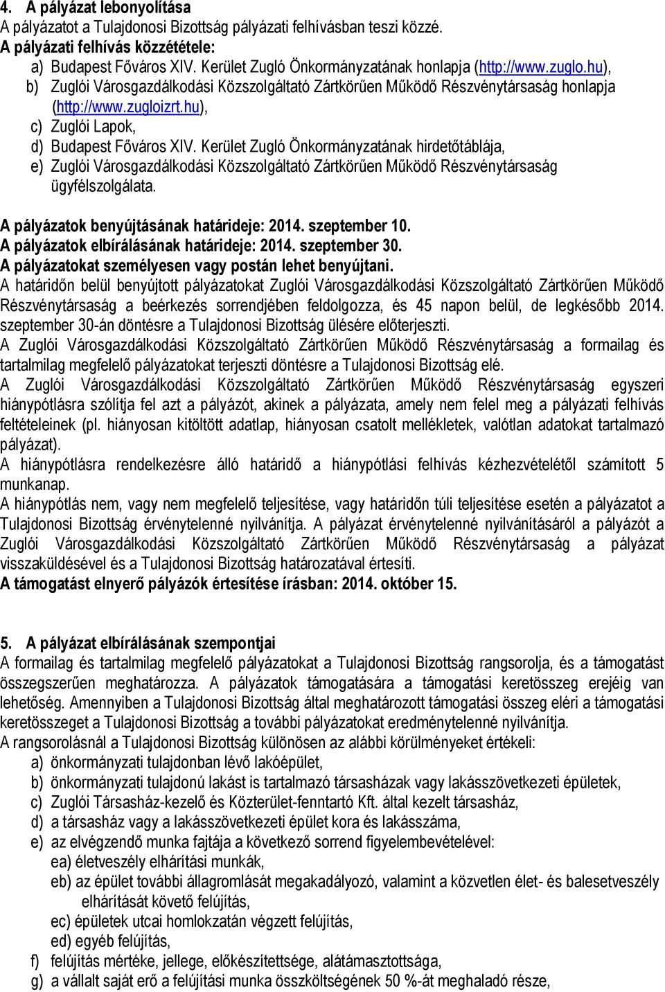 hu), c) Zuglói Lapok, d) Budapest Főváros XIV. Kerület Zugló Önkormányzatának hirdetőtáblája, e) Zuglói Városgazdálkodási Közszolgáltató Zártkörűen Működő Részvénytársaság ügyfélszolgálata.