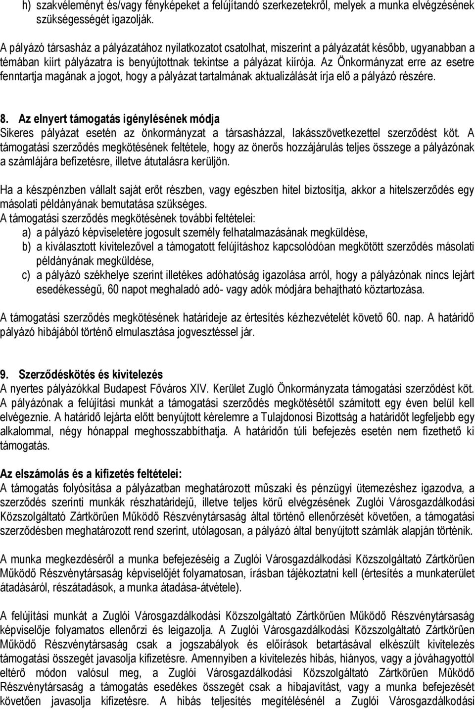 Az Önkormányzat erre az esetre fenntartja magának a jogot, hogy a pályázat tartalmának aktualizálását írja elő a pályázó részére. 8.