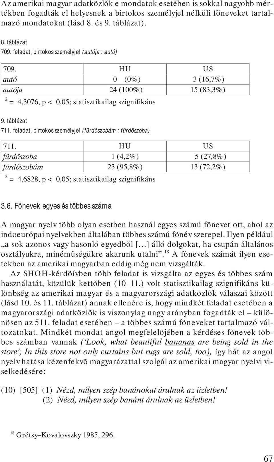 feladat, birtokos személyjel (fürdõszobám : fürdõszoba) 711. HU US fürdõszoba 1 (4,2%) 5 (27,8%) fürdõszobám 23 (95,8%) 13 (72,2%) 2 = 4,68