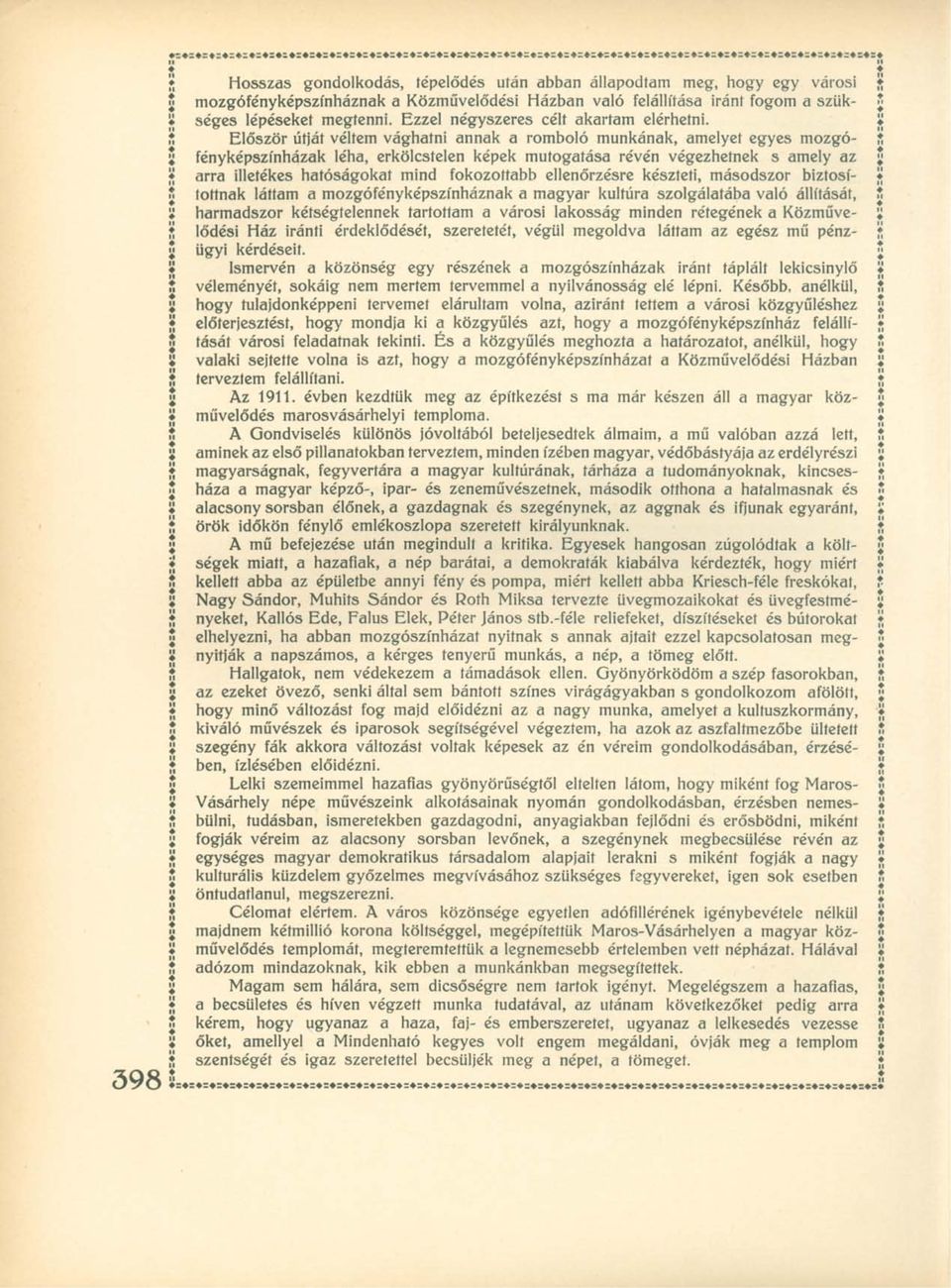 Először útját véltem vághatni annak a romboló munkának, amelyet egyes mozgófényképszínházak léha, erkölcstelen képek mutogatása révén végezhetnek s amely az arra illetékes hatóságokat mind