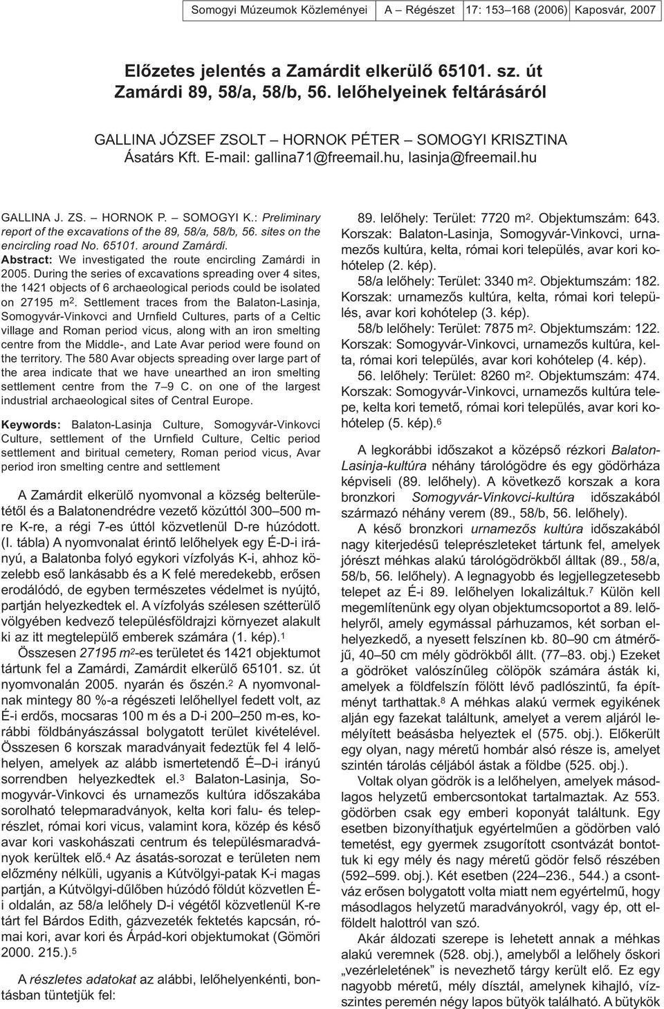 around Zamárdi. Abstract: We investigated the route encircling Zamárdi in 2005.