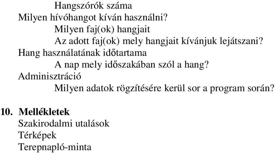 Hang használatának időtartama A nap mely időszakában szól a hang?