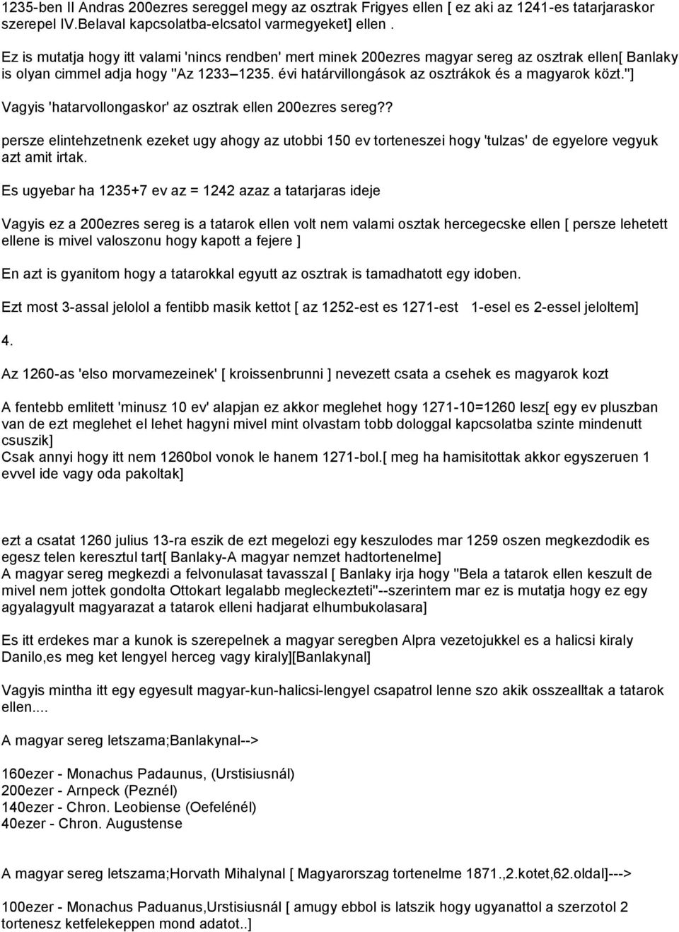 ''] Vagyis 'hatarvollongaskor' az osztrak ellen 200ezres sereg?? persze elintehzetnenk ezeket ugy ahogy az utobbi 150 ev torteneszei hogy 'tulzas' de egyelore vegyuk azt amit irtak.