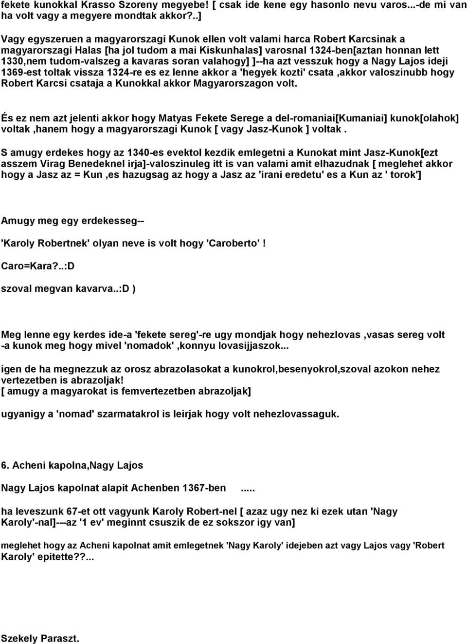 kavaras soran valahogy] ]--ha azt vesszuk hogy a Nagy Lajos ideji 1369-est toltak vissza 1324-re es ez lenne akkor a 'hegyek kozti' csata,akkor valoszinubb hogy Robert Karcsi csataja a Kunokkal akkor