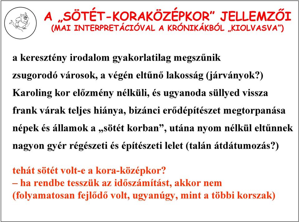 ) Karoling kor előzmény nélküli, és ugyanoda süllyed vissza frank várak teljes hiánya, bizánci erődépítészet megtorpanása népek és államok a