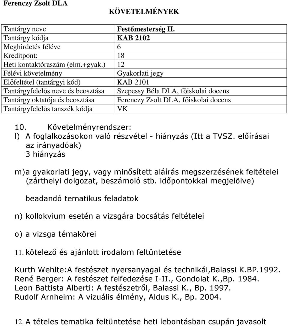 Tantárgyfelelős tanszék kódja VK 10. Követelményrendszer: l) A foglalkozásokon való részvétel - hiányzás (Itt a TVSZ.