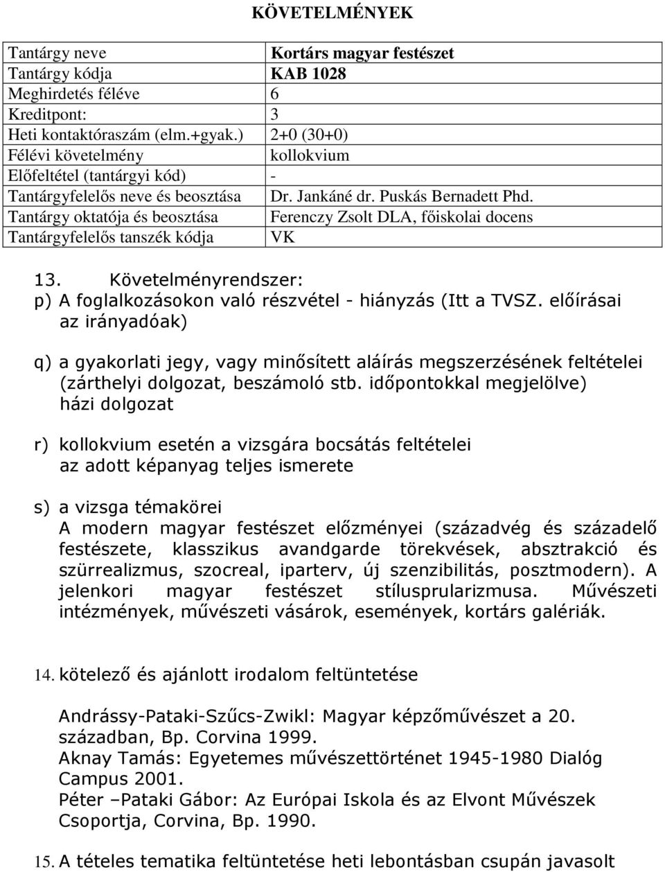 Tantárgy oktatója és beosztása Ferenczy Zsolt DLA, főiskolai docens Tantárgyfelelős tanszék kódja VK 13. Követelményrendszer: p) A foglalkozásokon való részvétel - hiányzás (Itt a TVSZ.