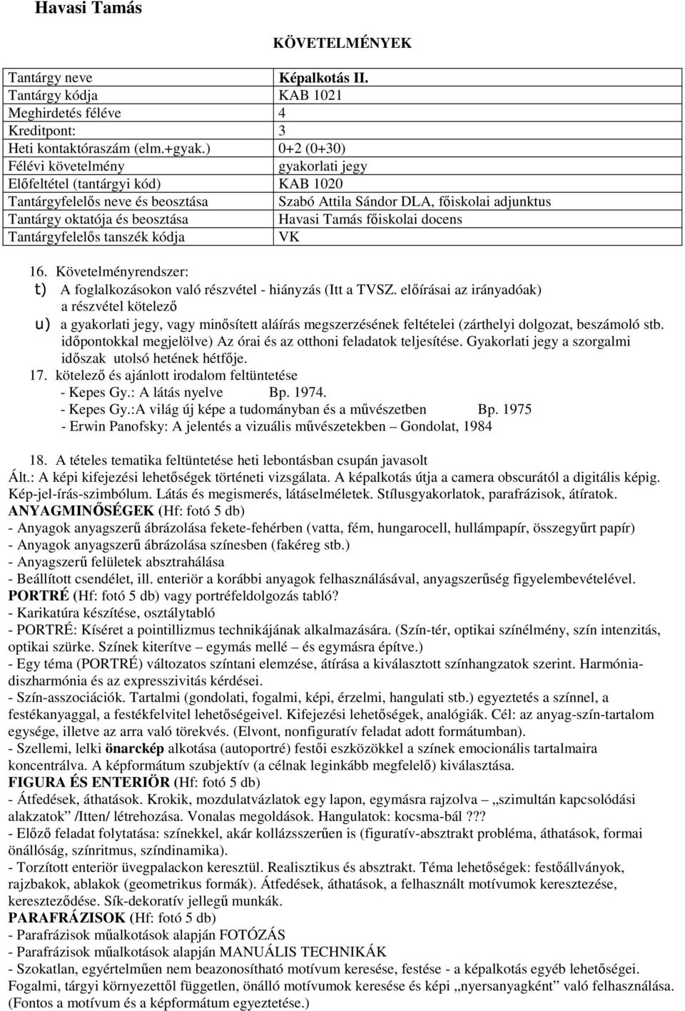 docens Tantárgyfelelős tanszék kódja VK 16. Követelményrendszer: t) A foglalkozásokon való részvétel - hiányzás (Itt a TVSZ.