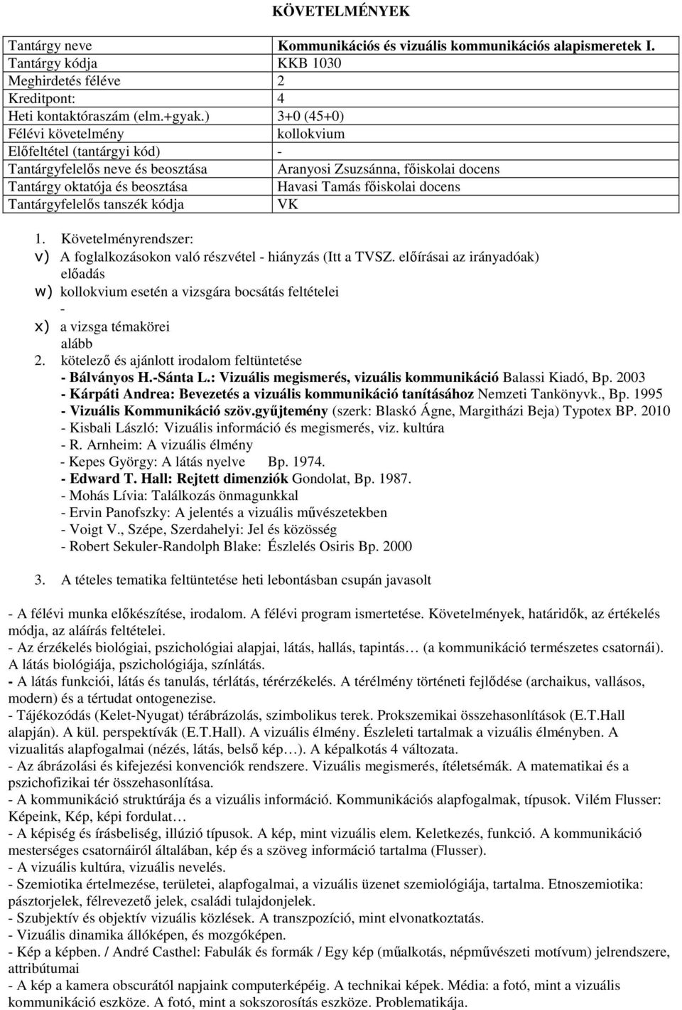 Tantárgyfelelős tanszék kódja VK 1. Követelményrendszer: v) A foglalkozásokon való részvétel - hiányzás (Itt a TVSZ.