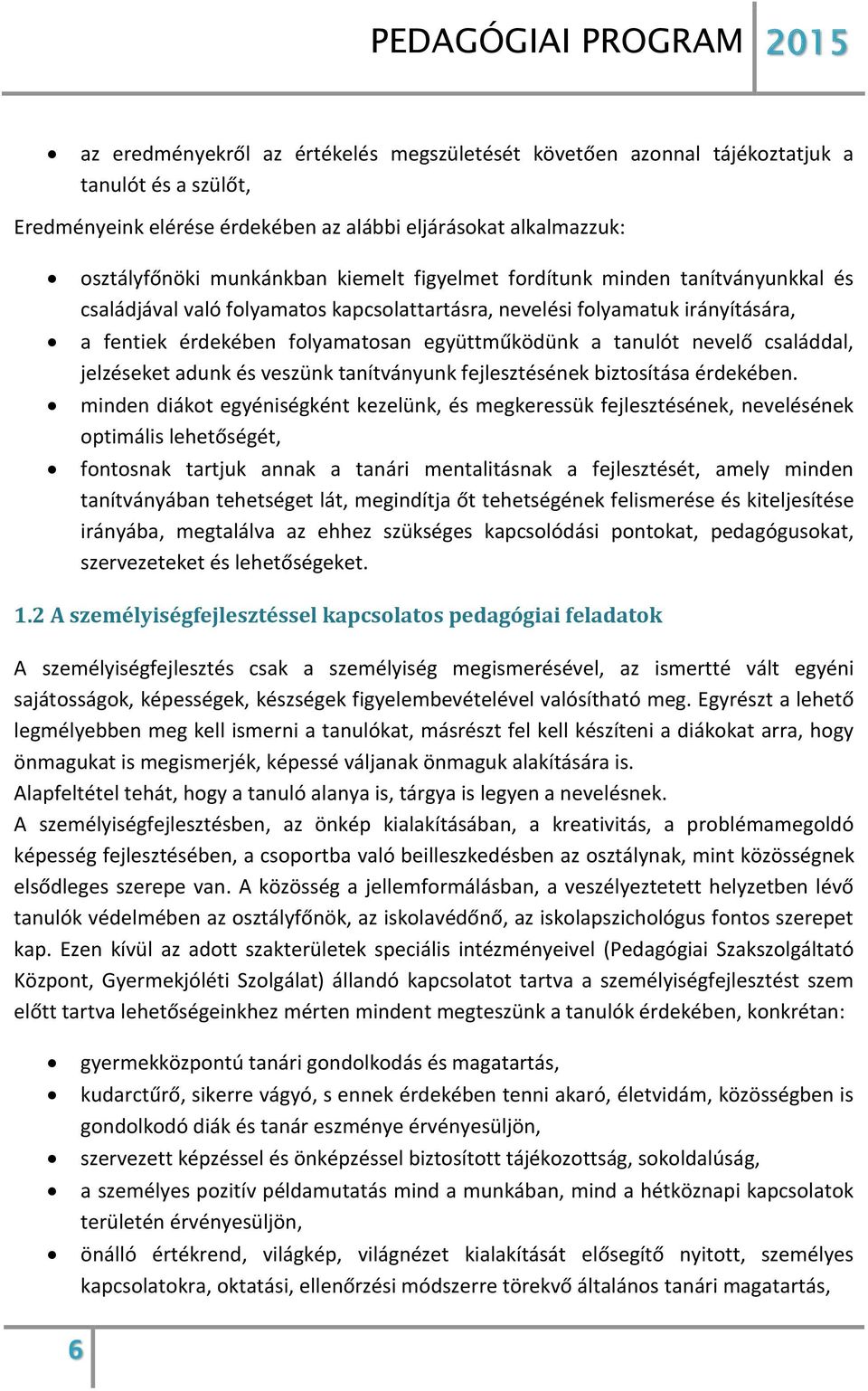 családdal, jelzéseket adunk és veszünk tanítványunk fejlesztésének biztosítása érdekében.