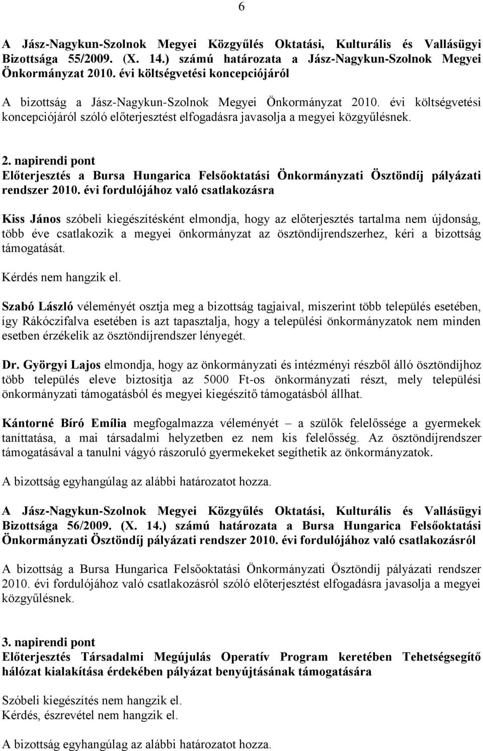 napirendi pont Előterjesztés a Bursa Hungarica Felsőoktatási Önkormányzati Ösztöndíj pályázati rendszer 2010.