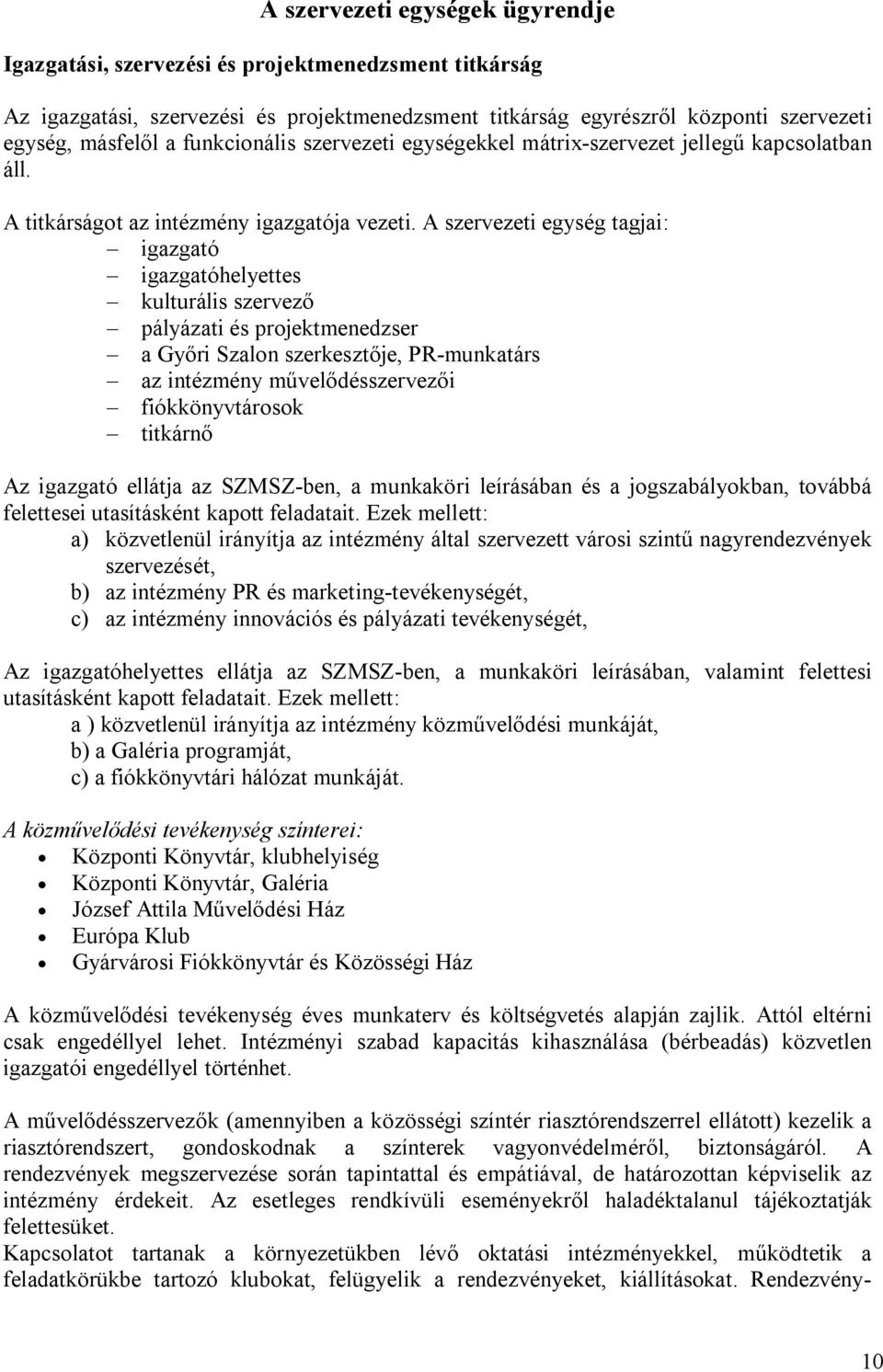 A szervezeti egység tagjai: igazgató igazgatóhelyettes kulturális szervező pályázati és projektmenedzser a Győri Szalon szerkesztője, PR-munkatárs az intézmény művelődésszervezői fiókkönyvtárosok