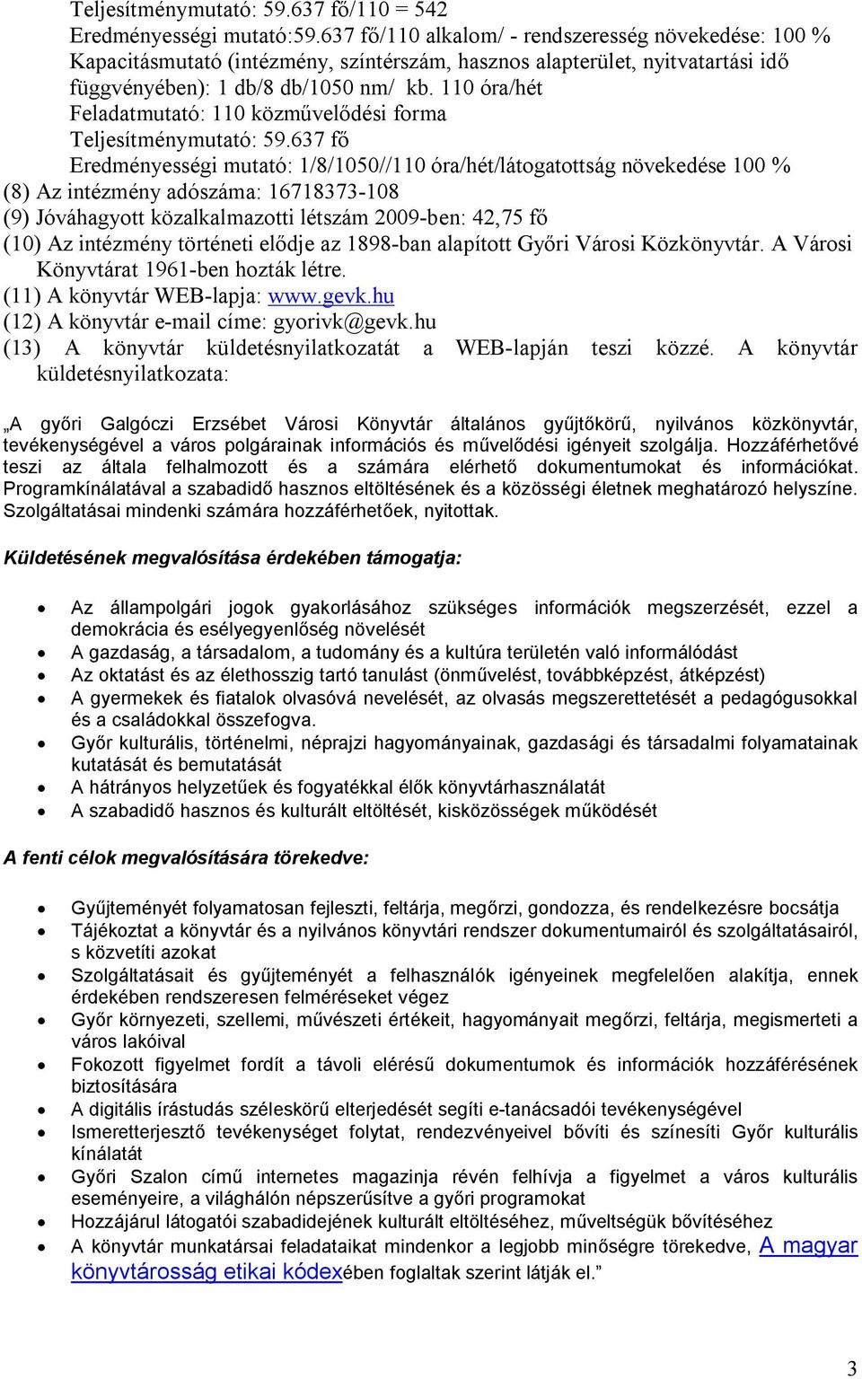 110 óra/hét Feladatmutató: 110 közművelődési forma Teljesítménymutató: 59.