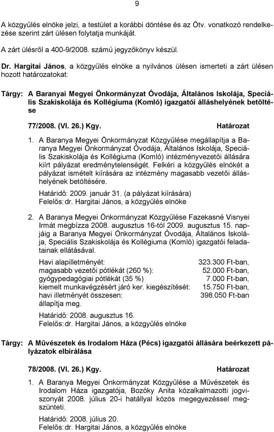 Kollégiuma (Komló) igazgatói álláshelyének betöltése 77/2008. (VI. 26.) Kgy. Határozat 1.