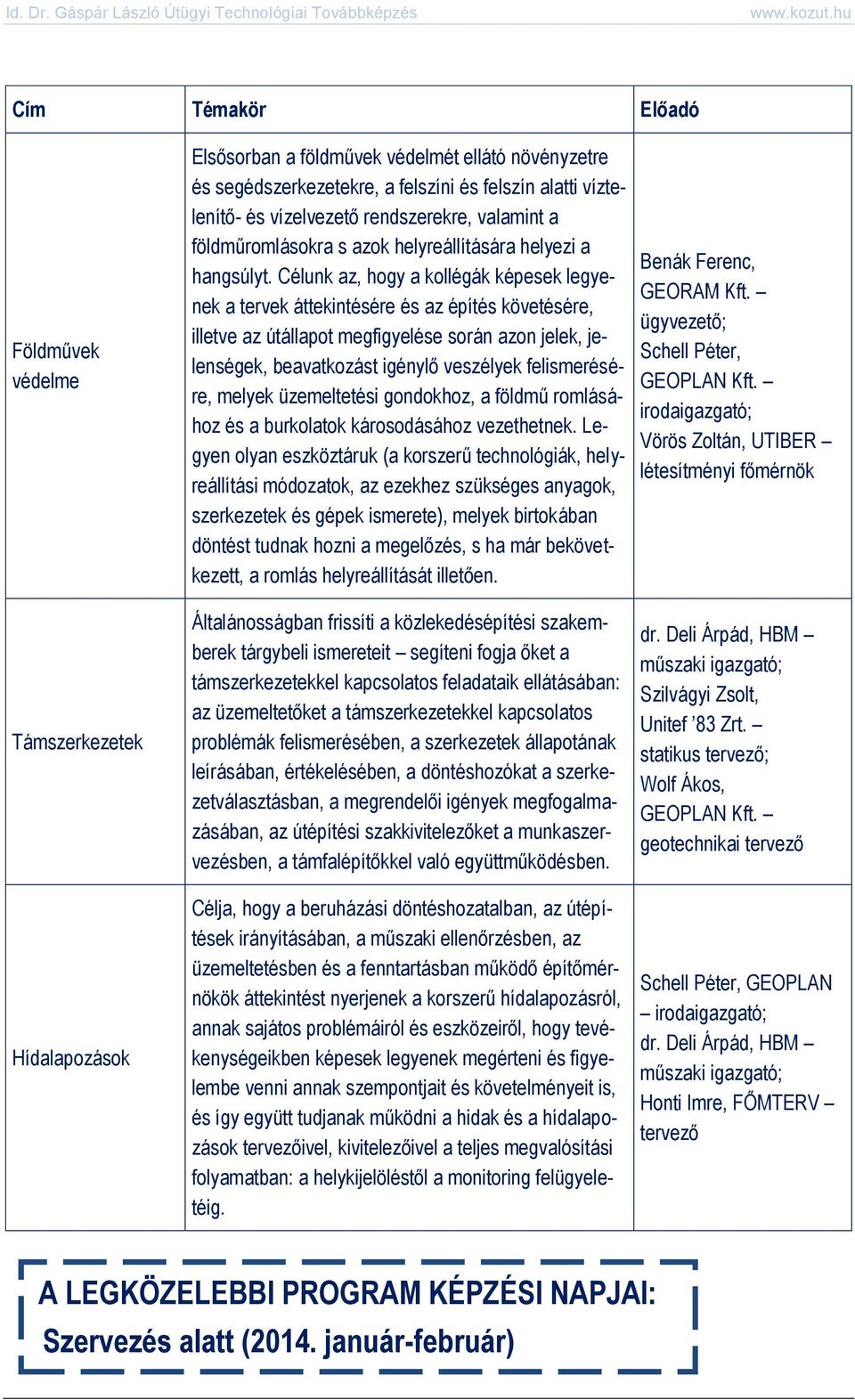 Célunk az, hogy a kollégák képesek legyenek a tervek áttekintésére és az építés követésére, illetve az útállapot megfigyelése során azon jelek, jelenségek, beavatkozást igénylő veszélyek