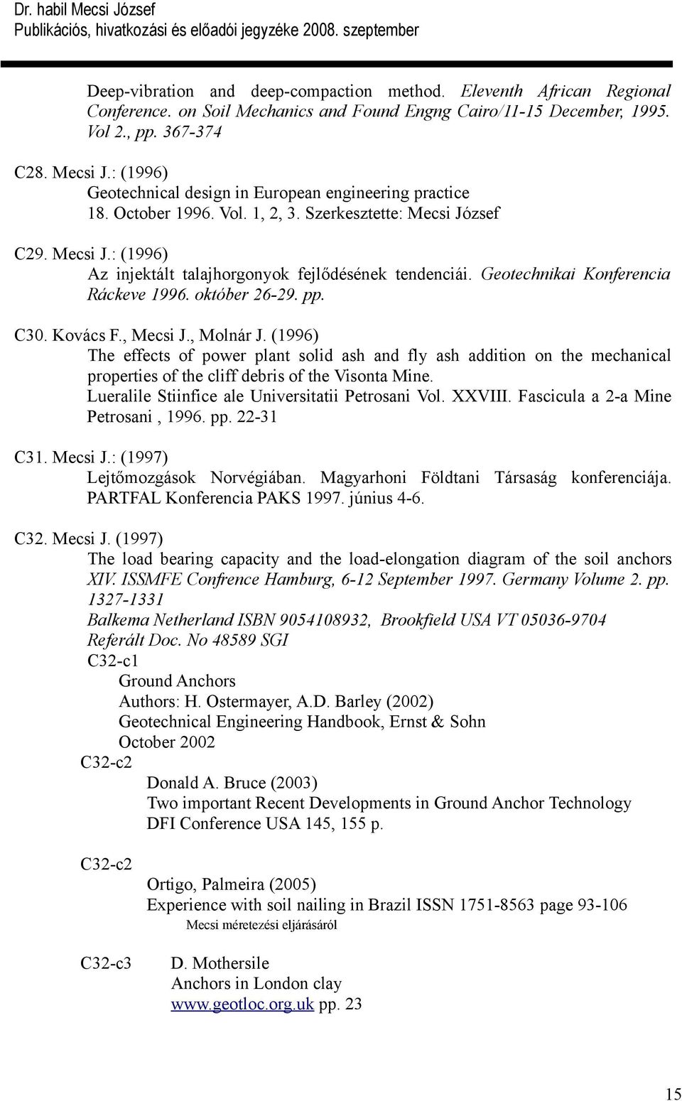 Geotechnikai Konferencia Ráckeve 1996. október 26-29. pp. C30. Kovács F., Mecsi J., Molnár J.